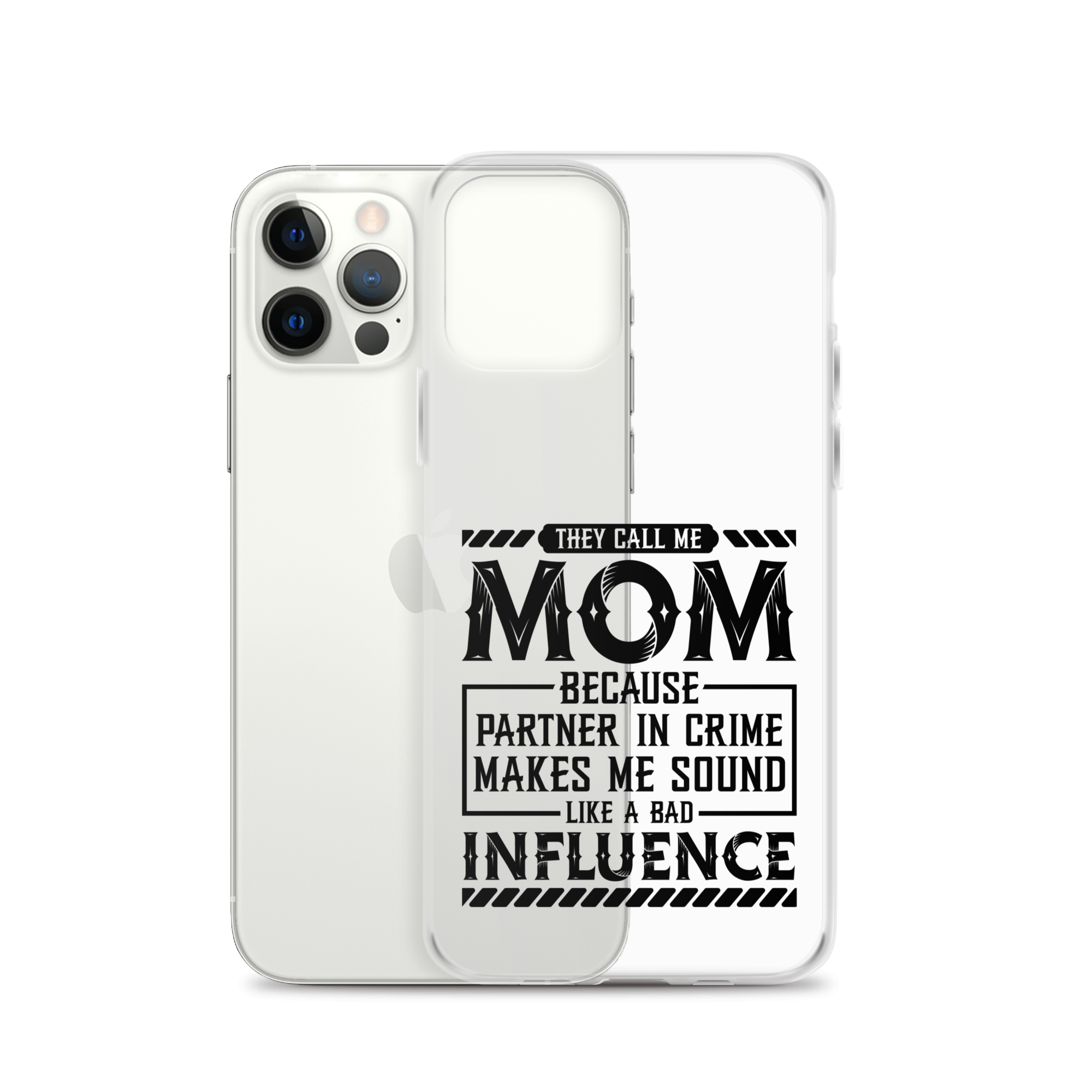 They Call Me Mom Because Partner In Crime Makes Me Sound Like A Bad Influence Clear Case for iPhone®