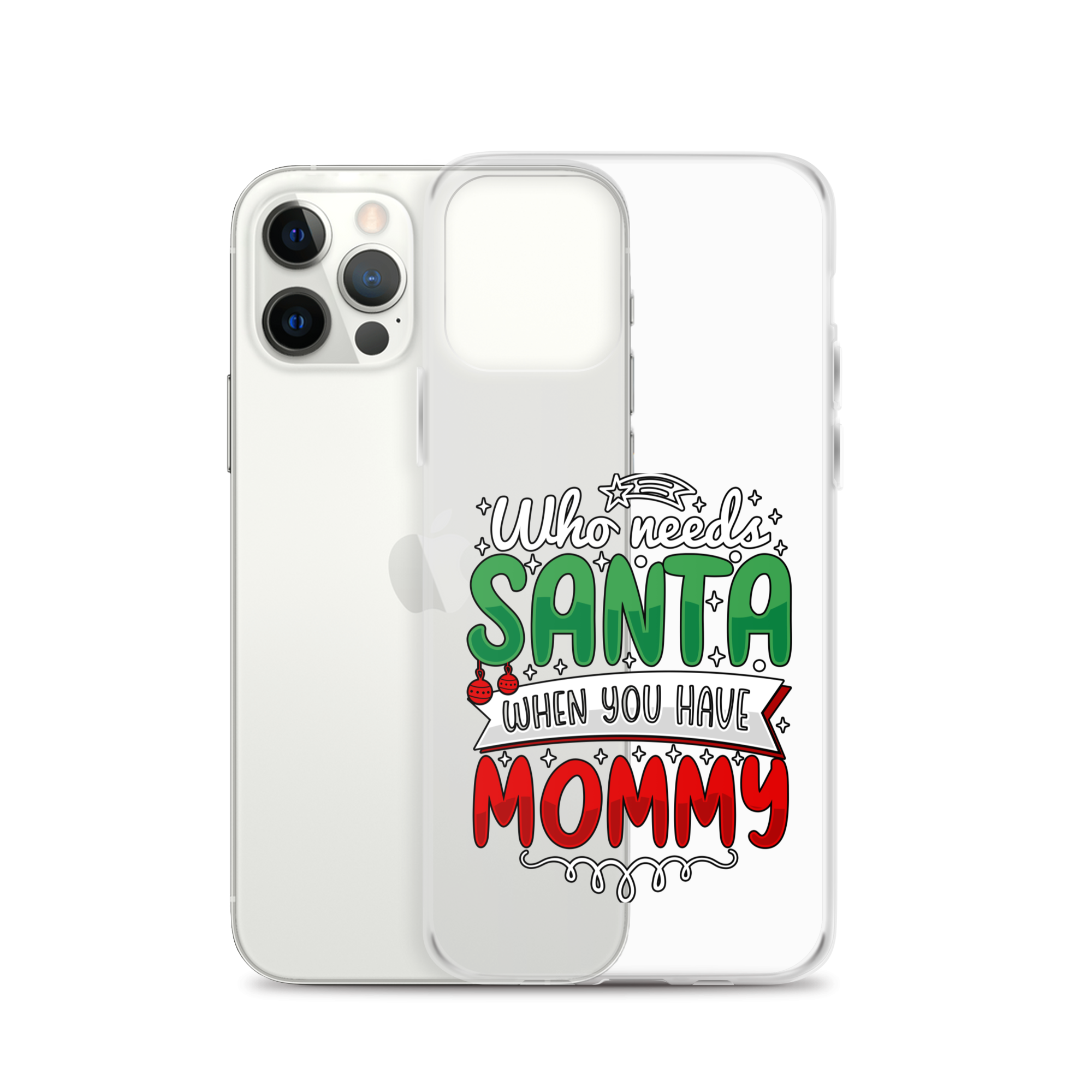 Who Needs Santa When You Have Mommy Clear Case for iPhone®