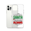 Who Needs Santa When You Have Mommy Clear Case for iPhone®