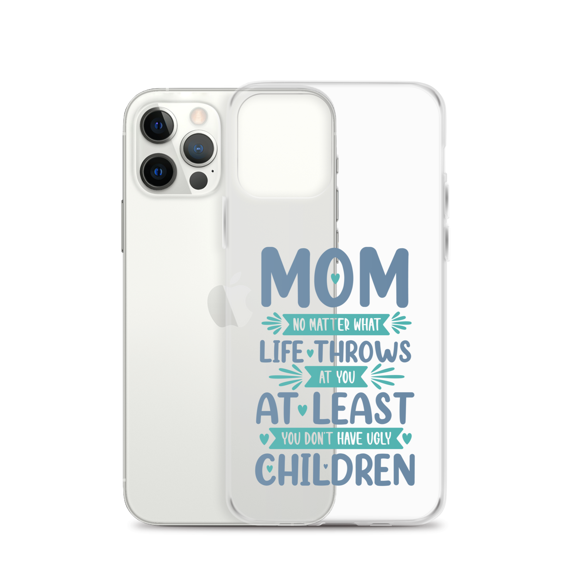 No Matter What Life Throws At You, At Least You Don't Have Ugly Children Clear Case for iPhone®