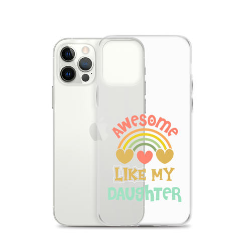 Awesome Like My Daughter Clear Case for iPhone®