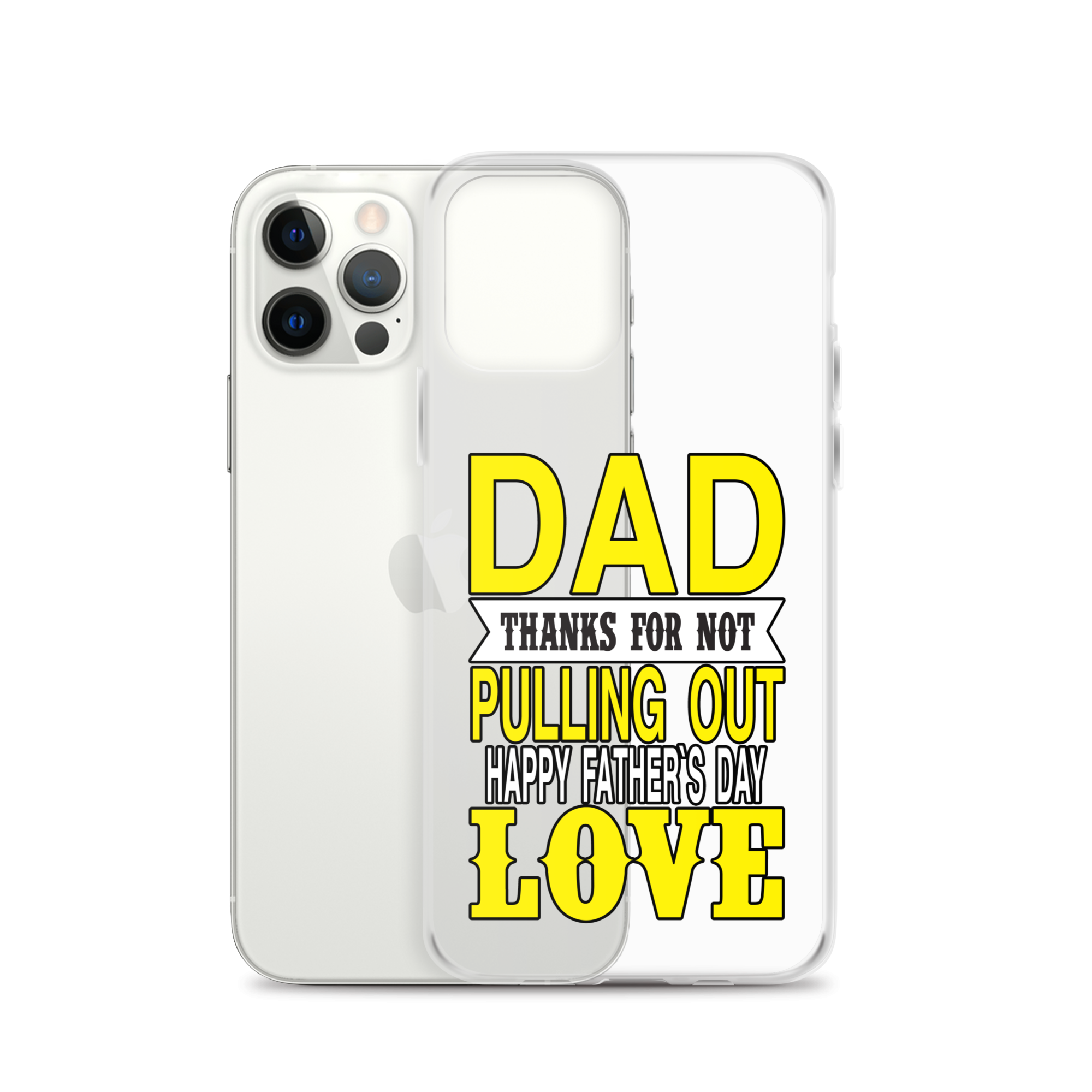 Dad Thanks For Not Pulling Out, Happy Father's Day, Love Clear Case for iPhone®