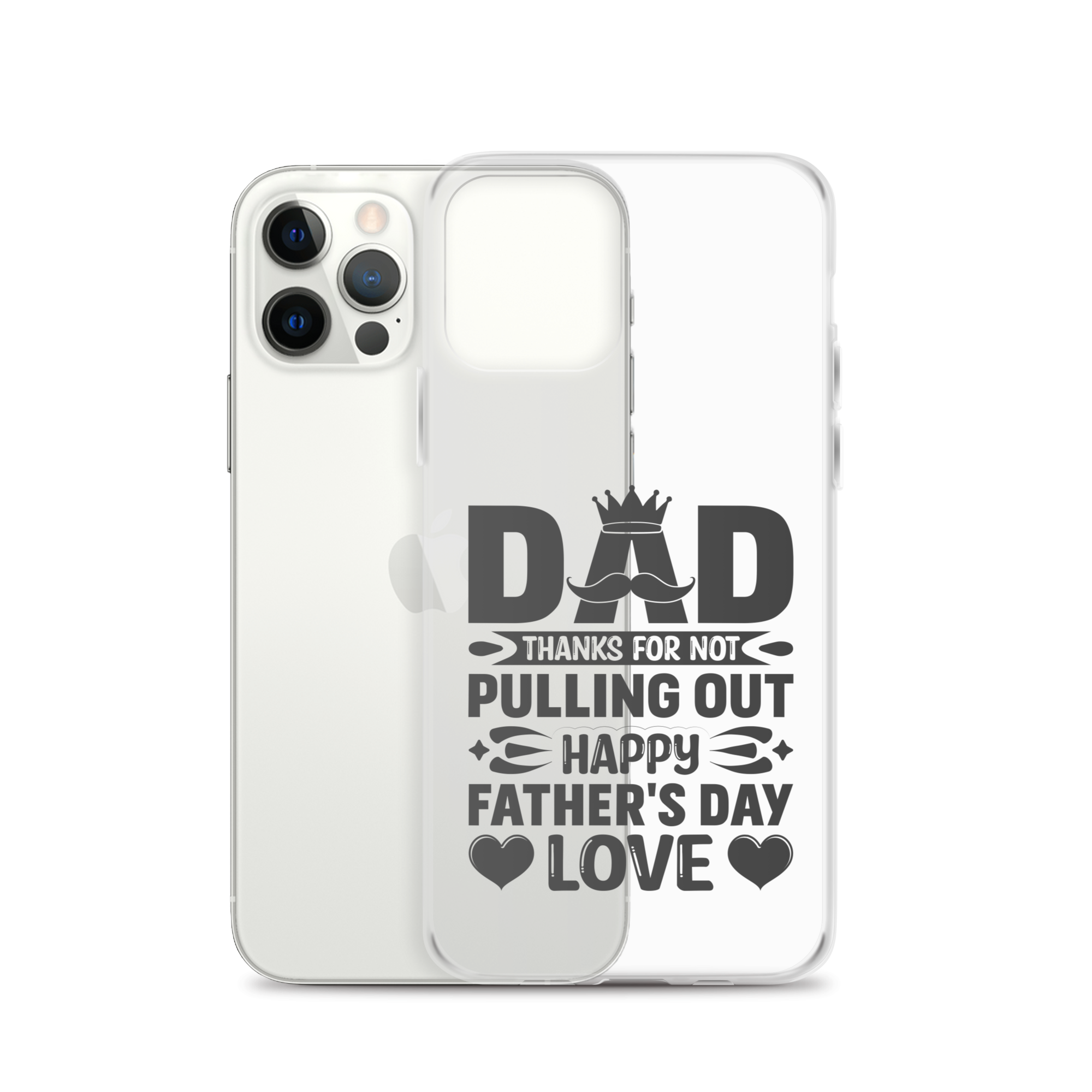 Dad Thanks For Not Pulling Out, Happy Father's Day, Love Clear Case for iPhone®