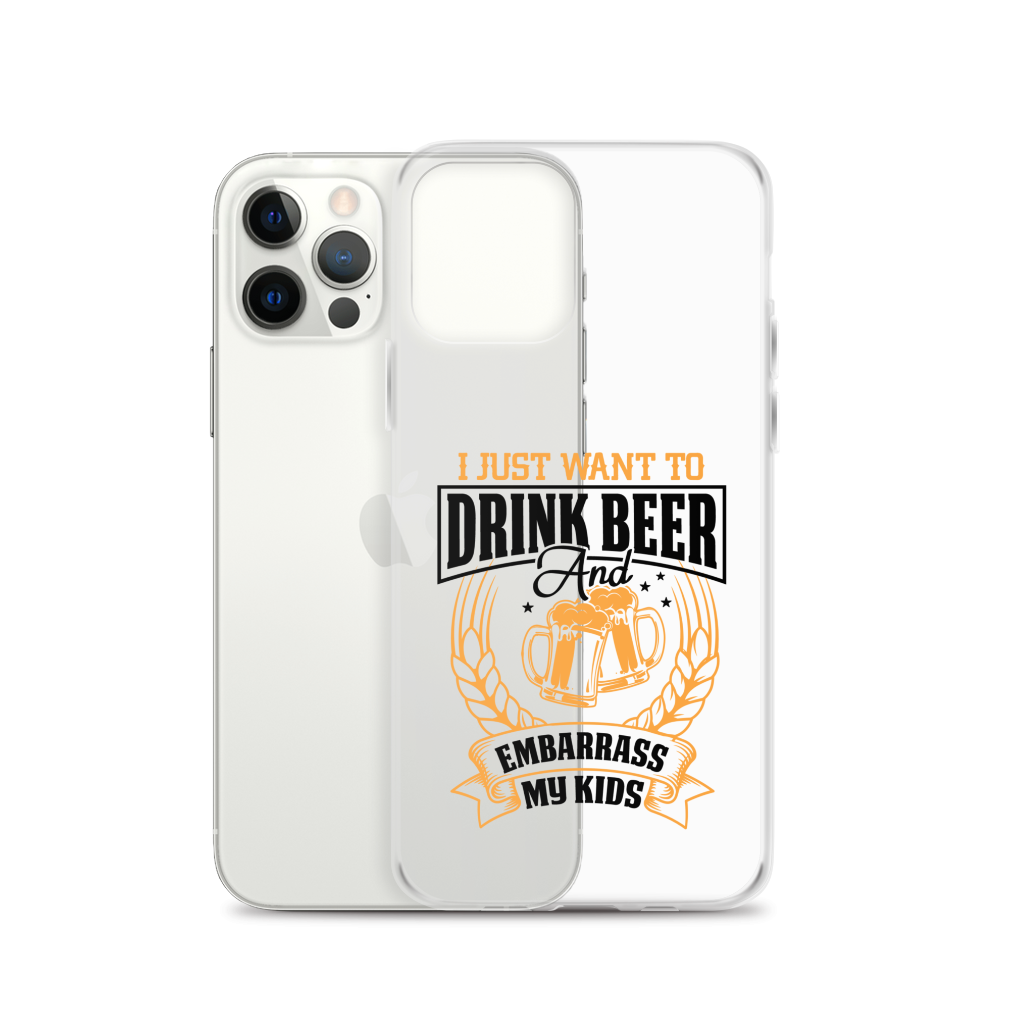 I Just Want To Drink Beer And Embarrass My Kids Clear Case for iPhone®