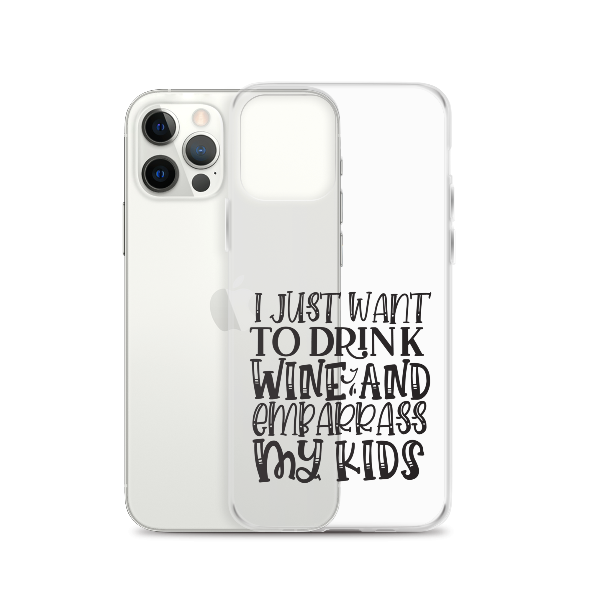 I Just Want To Drink Wine And Embarrass My Kids Clear Case for iPhone®