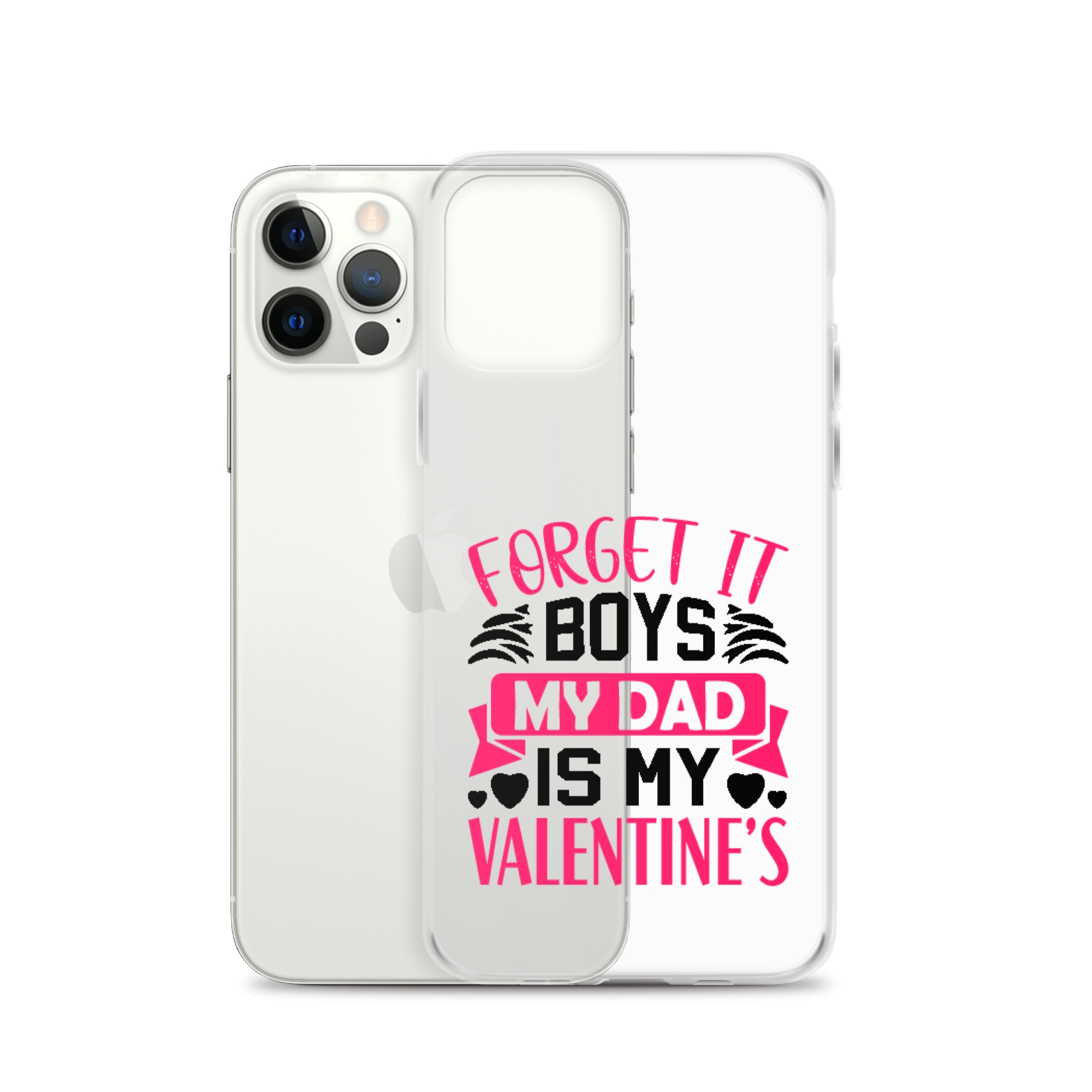 Forget It Boys My Dad is My Valentine's Clear Case for iPhone®