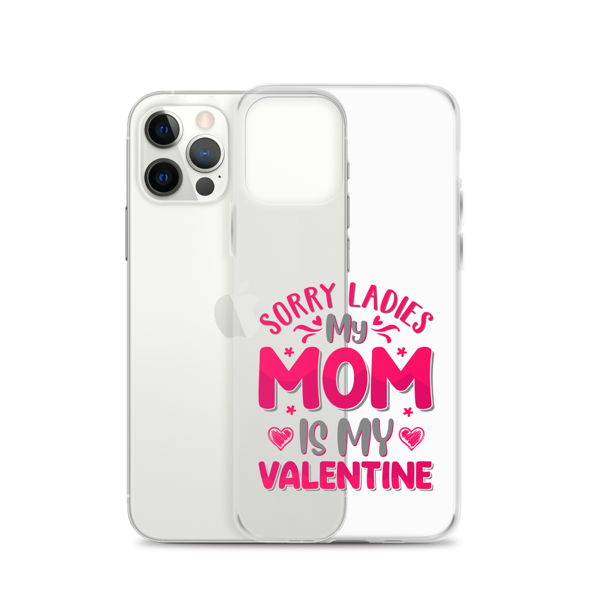 Sorry Ladies, My Mom Is My Valentine Clear Case for iPhone®