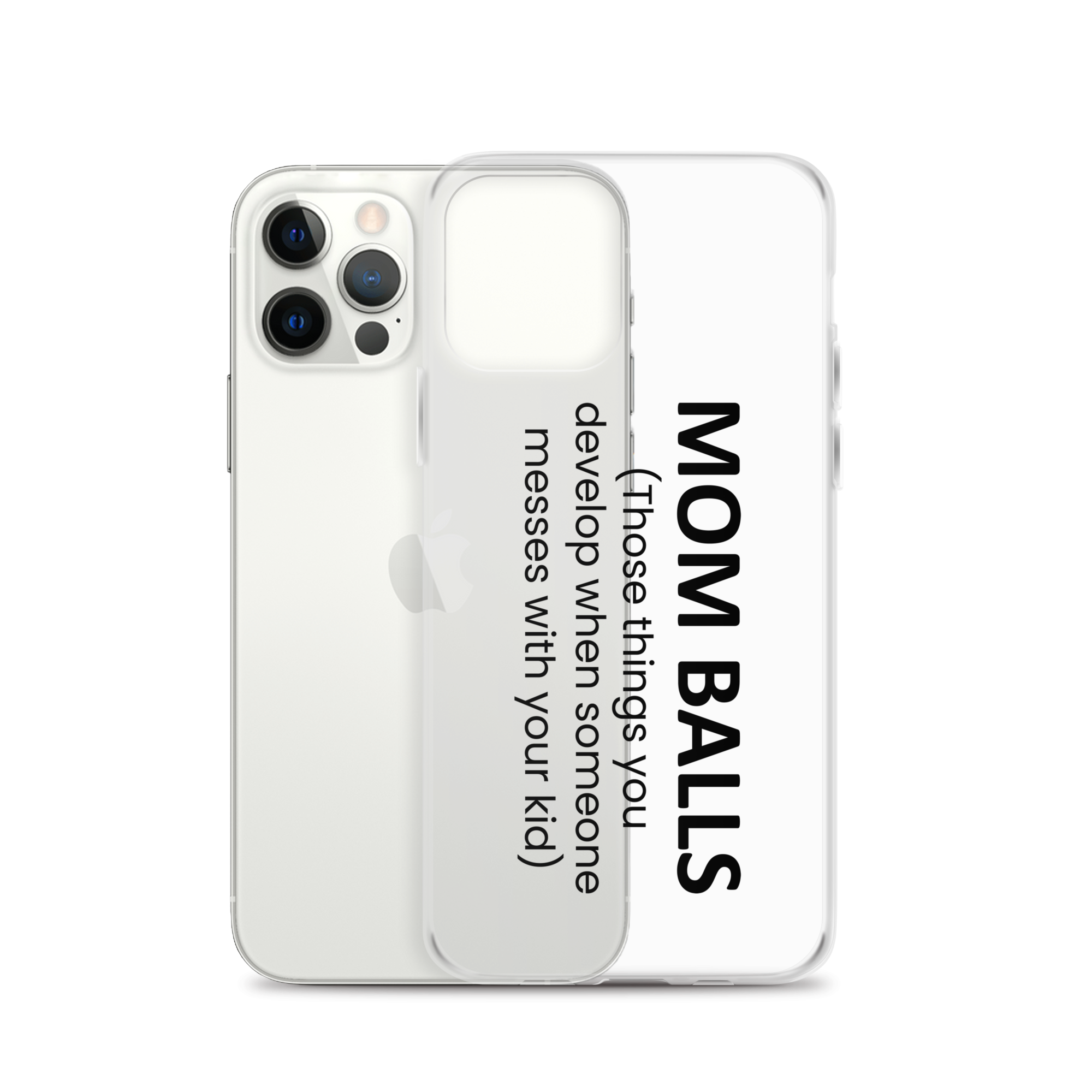 Mom Balls (Those Things You Develop When Someone Messes With Your Kid Clear Case for iPhone®