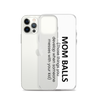 Mom Balls (Those Things You Develop When Someone Messes With Your Kid Clear Case for iPhone®