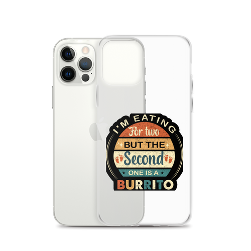 I'm Eating For Two But The Second One Is A Burrito Clear Case for iPhone®