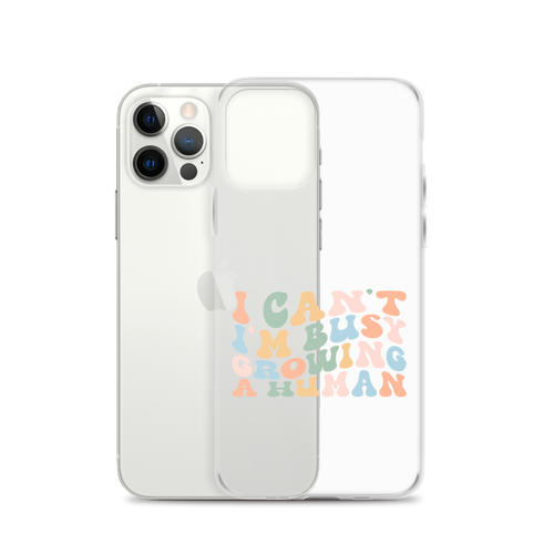 I Can't I'm Busy Growing A Human Clear Case for iPhone®