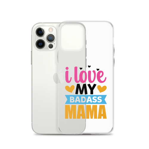 I Love My Badass Mama Clear Case for iPhone®