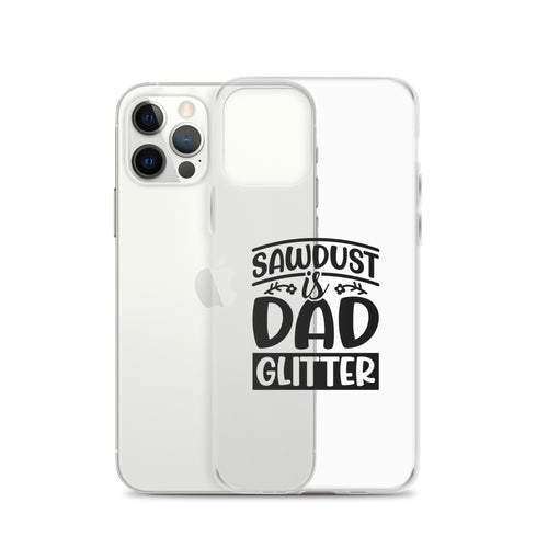 Sawdust Is Dad Glitter Clear Case for iPhone®