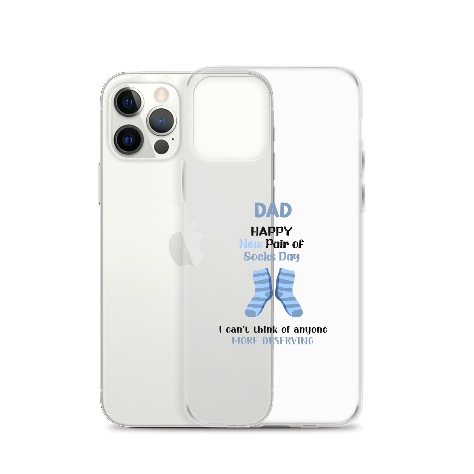 Dad Happy New Pair Of Socks Day I Can't Think Of Anyone More Deserving Clear Case for iPhone®