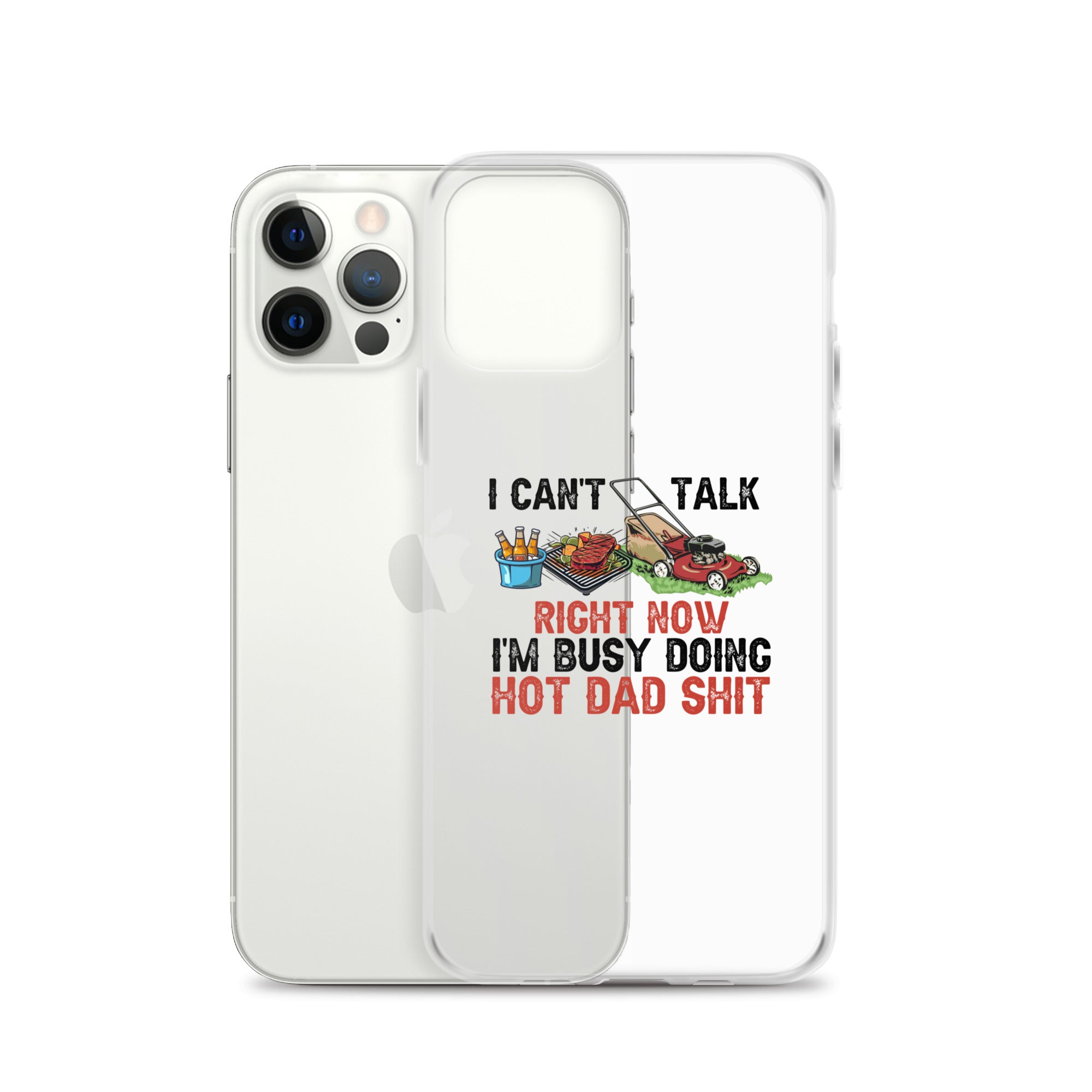 I Cant Talk Right Now Im Busy Doing Hot Dad Shit Clear Case for iPhone®