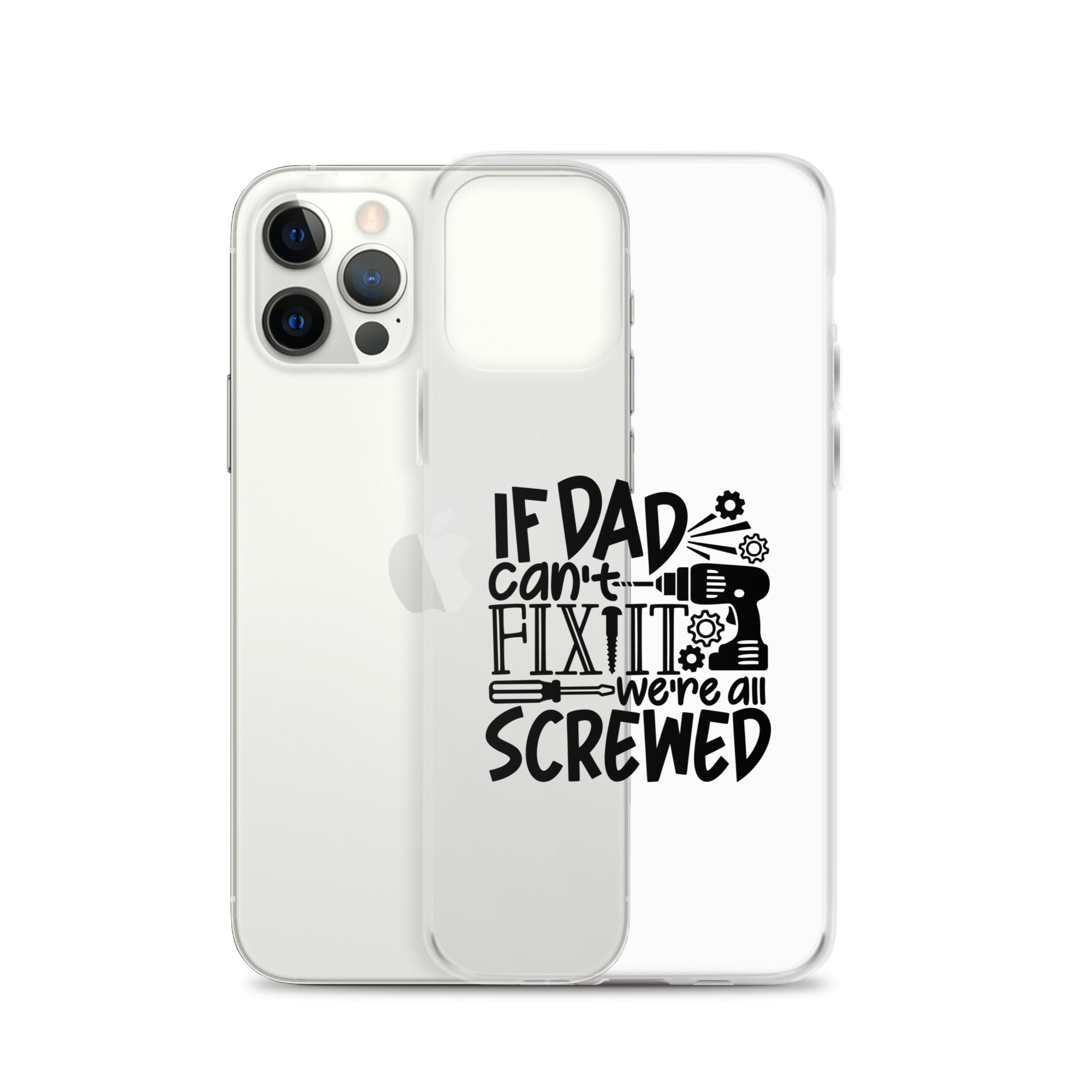 If Dad Cant Fix It We're All Screwed Clear Case for iPhone®