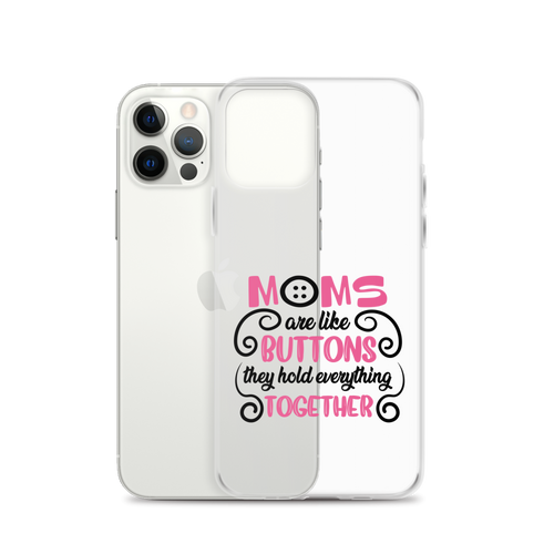 Moms Are Like Buttons They Hold Everything Together Clear Case for iPhone®