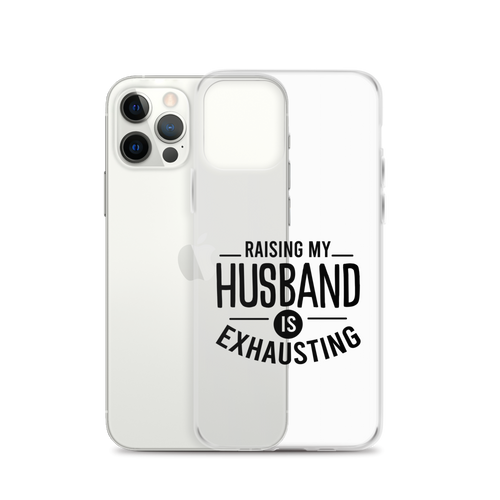 Raising My Husband Is Exhausting Clear Case for iPhone®