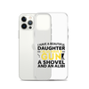 I Have A Beautiful Daughter. I Also Have A Gun, A Shovel, And An Alibi Clear Case for iPhone®