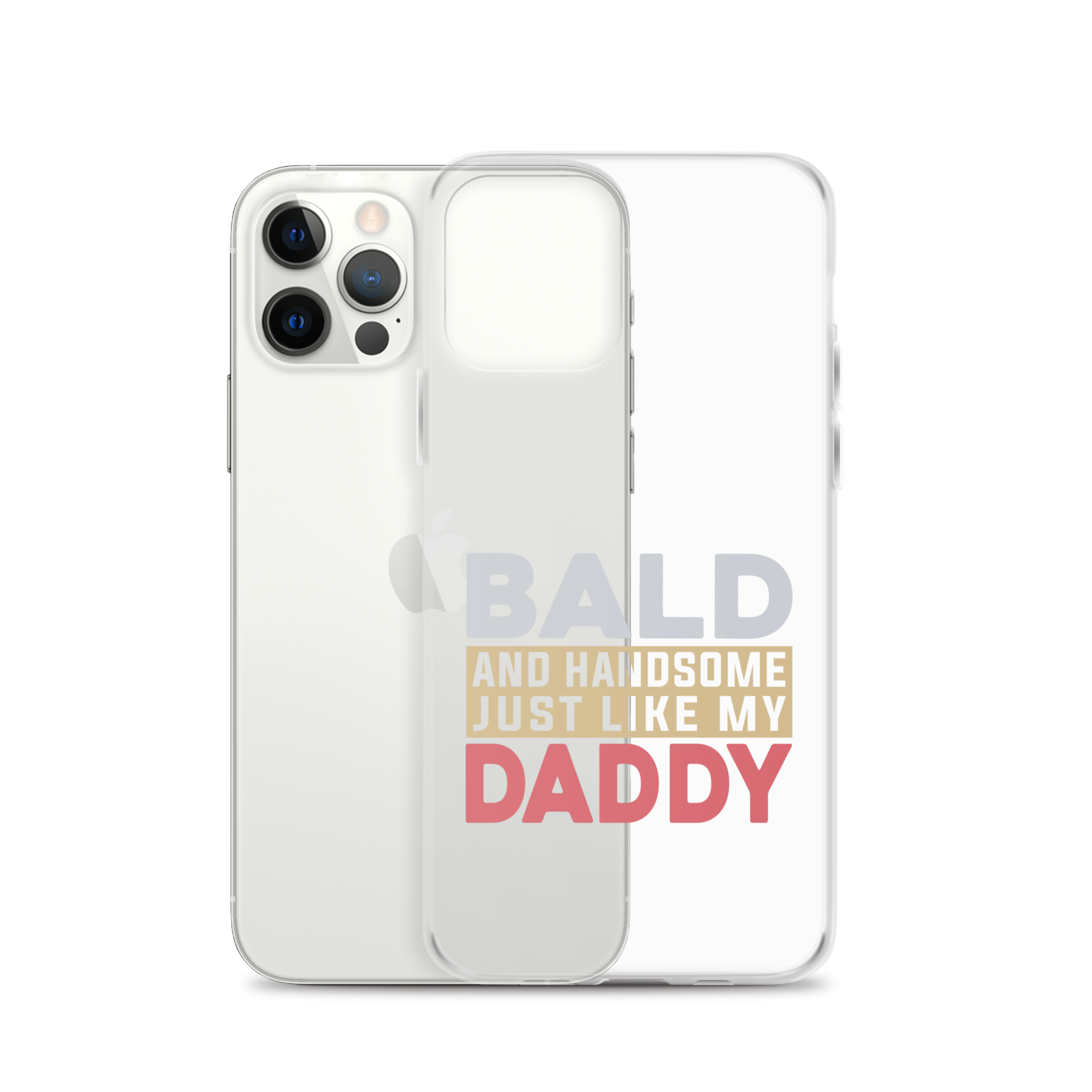 Bald And Handsome Just Like My Daddy Clear Case for iPhone®