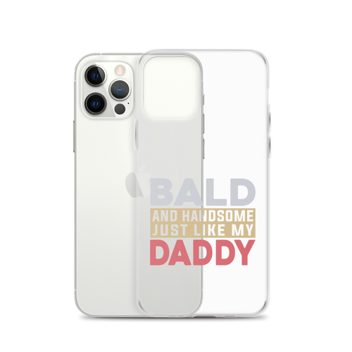 Bald And Handsome Just Like My Daddy Clear Case for iPhone®