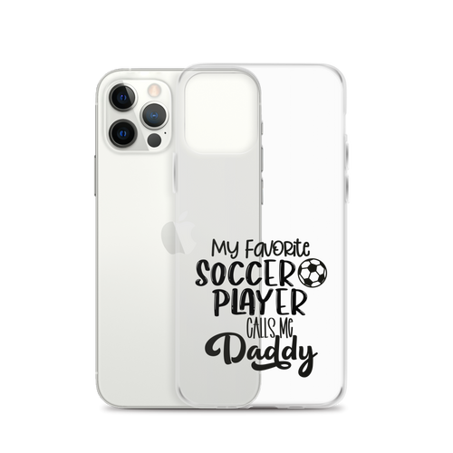 My Favorite Soccer Player Calls Me Daddy Clear Case for iPhone®