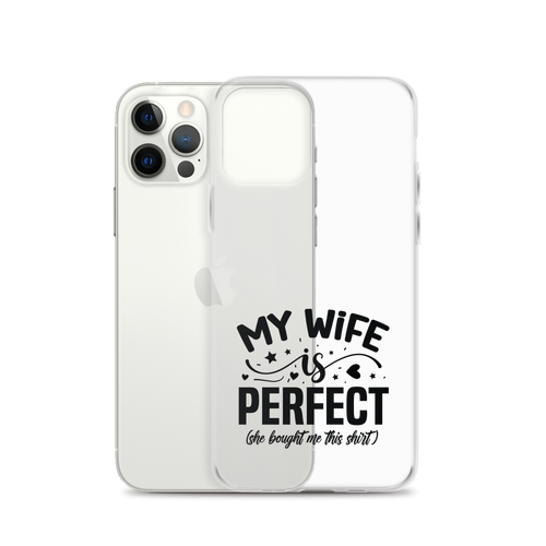 My Wife Is Perfect She Bought Me This Shirt Clear Case for iPhone®