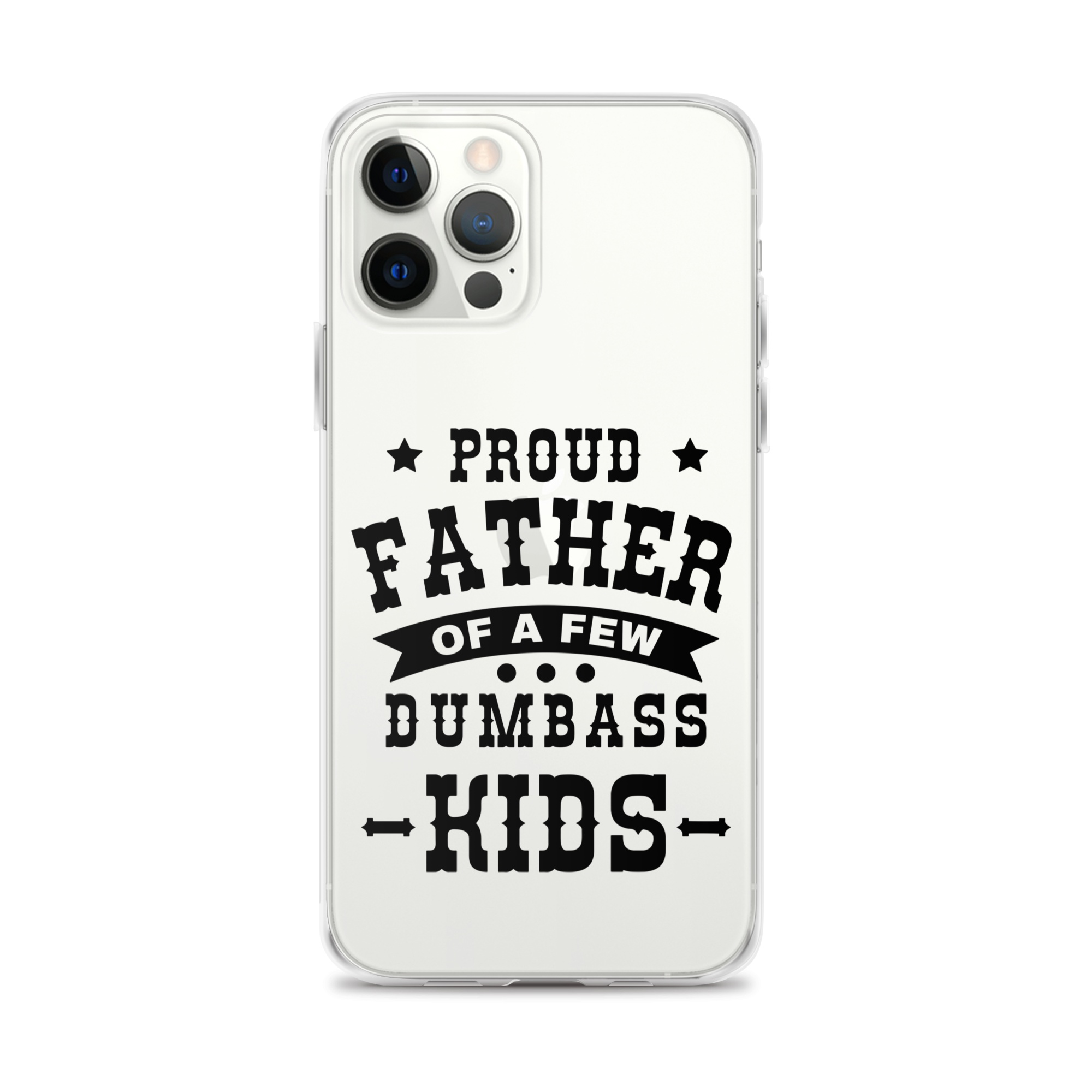 Proud Father Of A Few Dumbass Kids Clear Case for iPhone®