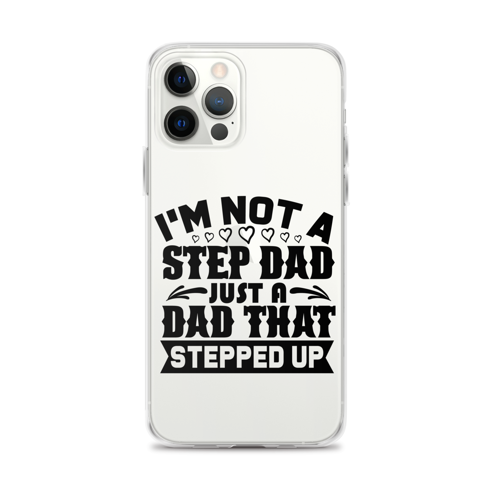 I'm Not A Step Dad Just A Dad That Stepped Up Clear Case for iPhone®