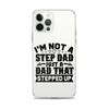 I'm Not A Step Dad Just A Dad That Stepped Up Clear Case for iPhone®