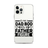 It's Not A Dad Bod It's A Father Figure Clear Case for iPhone®