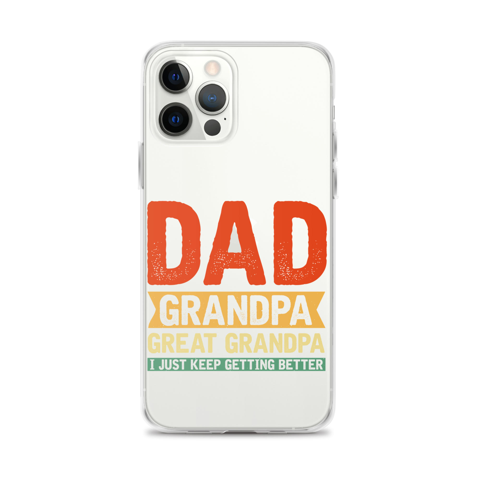 Dad Grandpa Great Grandpa I Just Keep Getting Better Clear Case for iPhone®