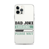 Dad Joke Loading,,, Please Wait Clear Case for iPhone®