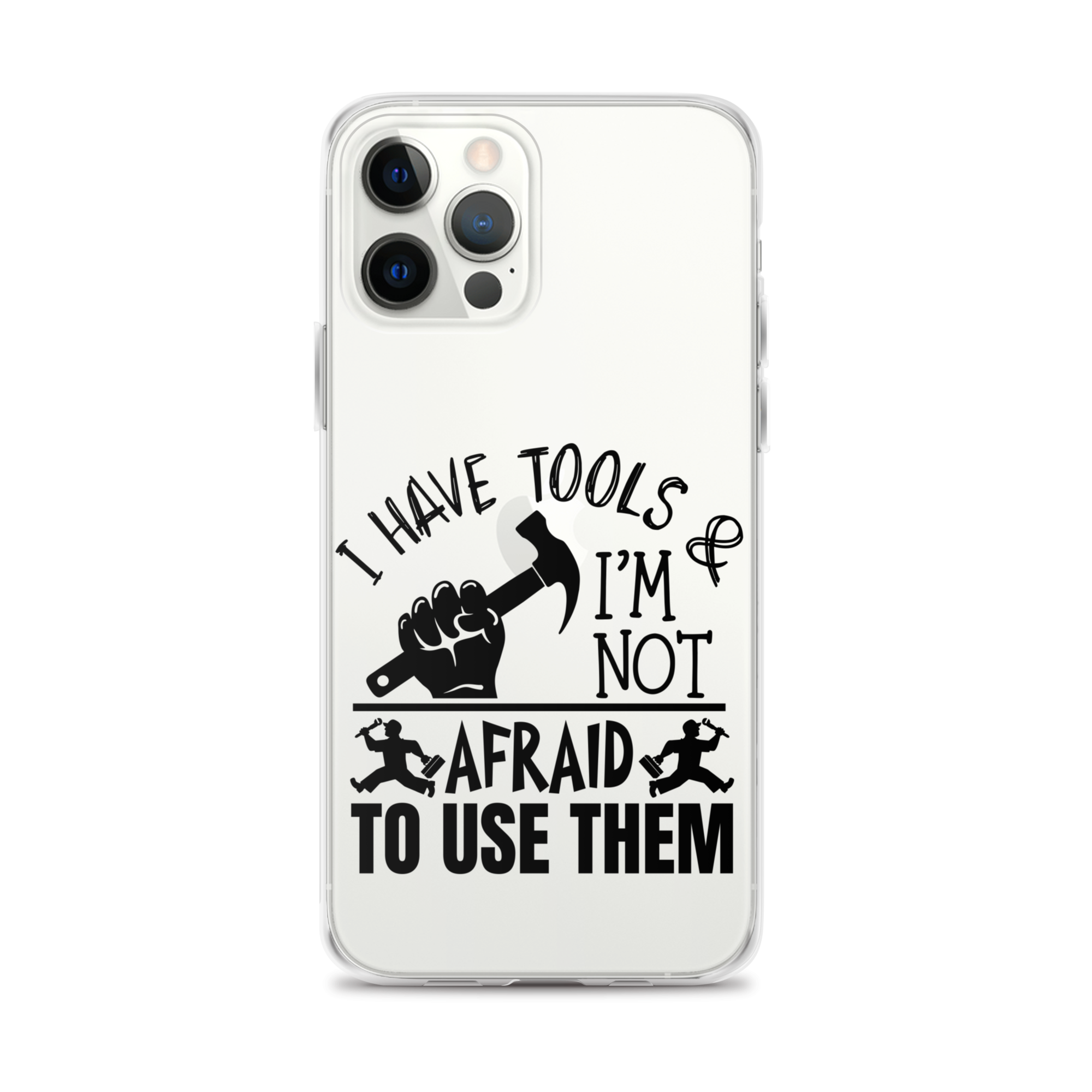 I Have Tools & I'm Not Afraid To Use Them Clear Case for iPhone®