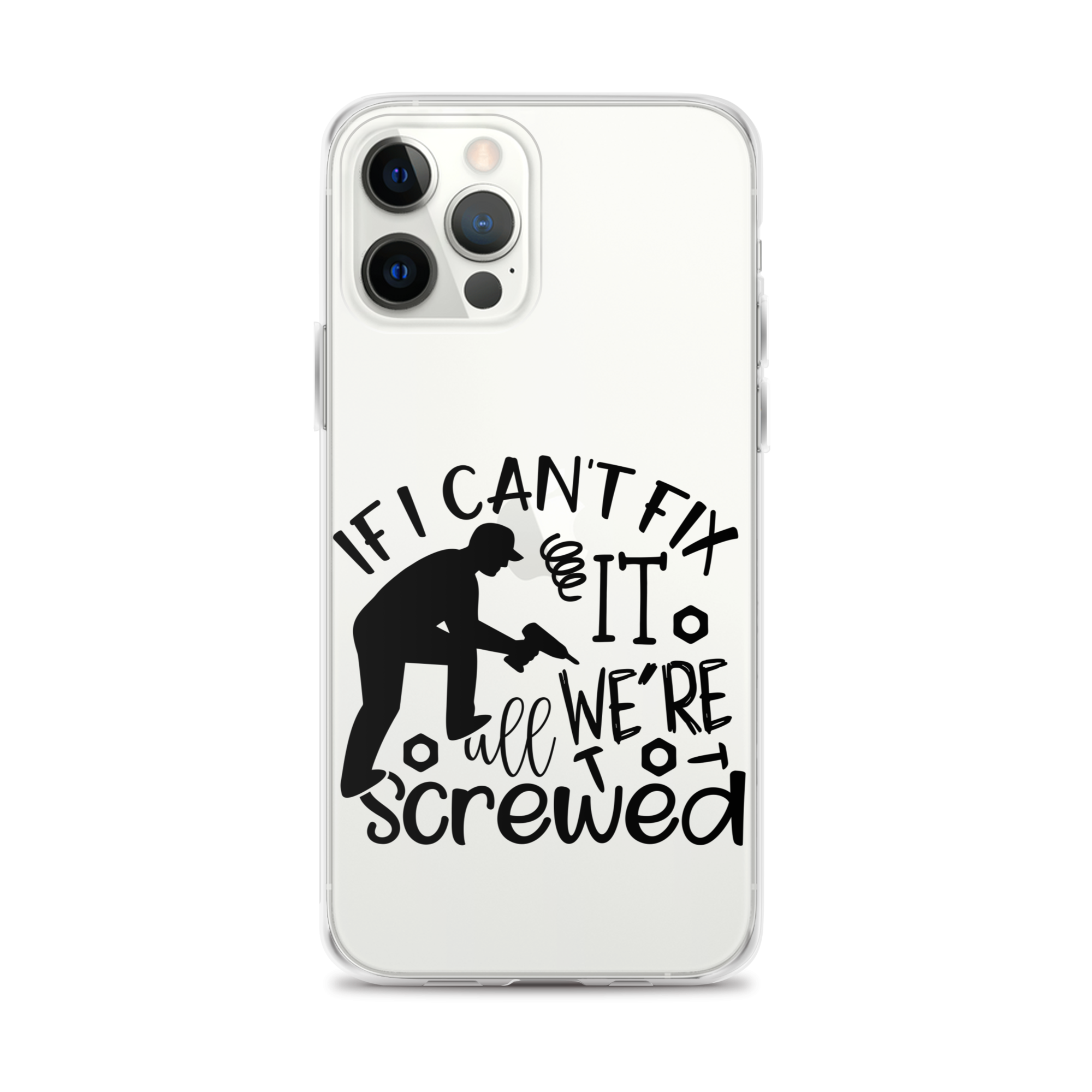 If I Can't Fix It We're All Screwed Clear Case for iPhone®