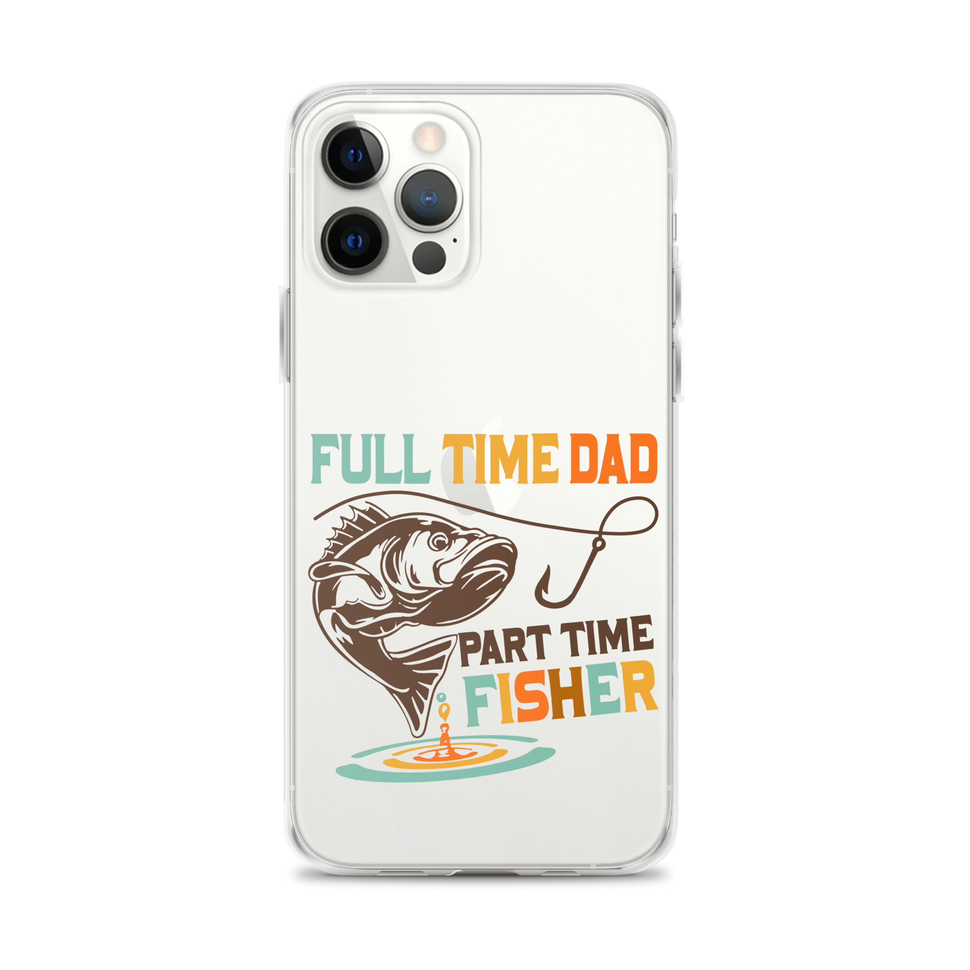 Full Time Dad Part Time Fisher Clear Case for iPhone®