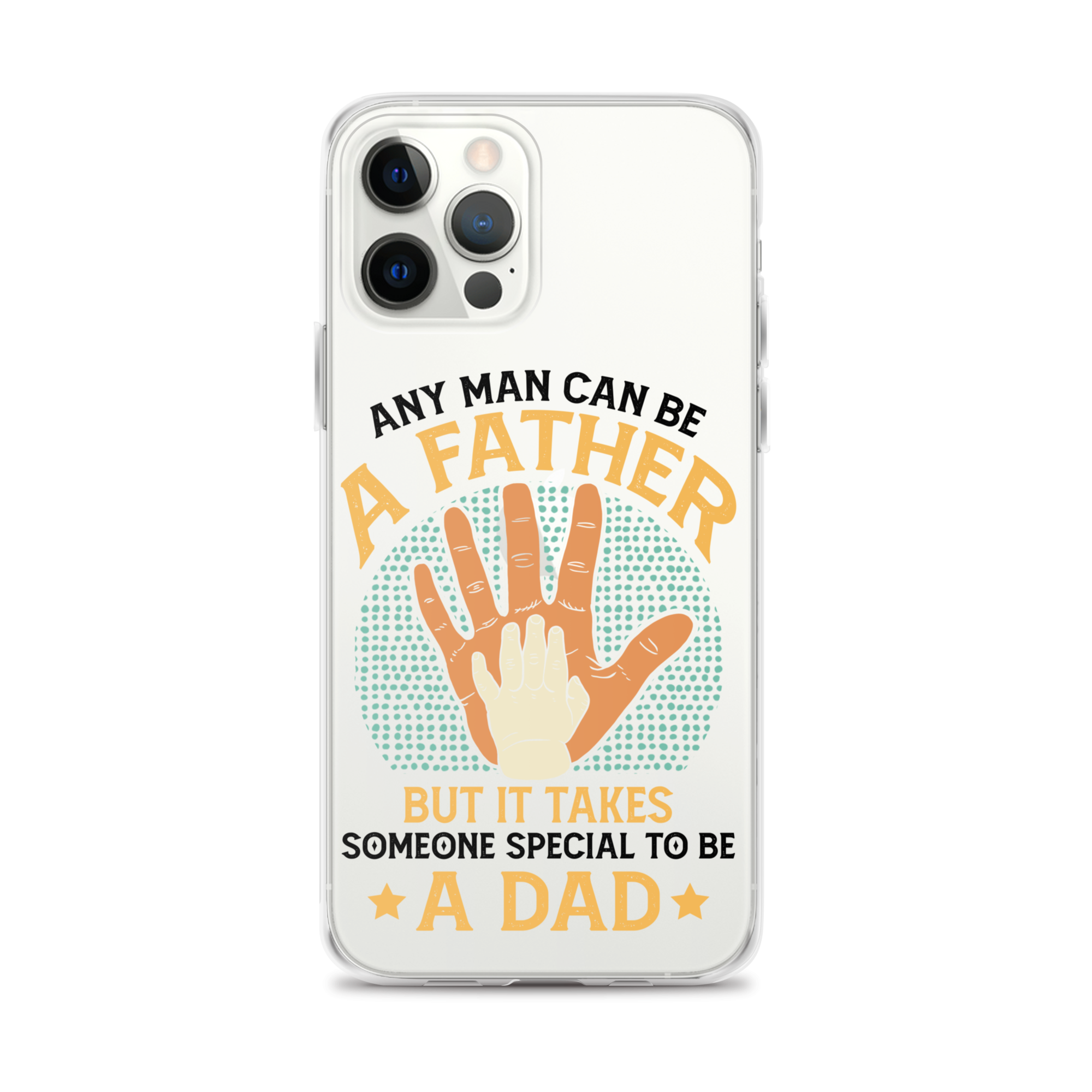 Any Man Can Be A Father But It Takes Someone Special To Be A Father Clear Case for iPhone®