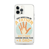 Any Man Can Be A Father But It Takes Someone Special To Be A Father Clear Case for iPhone®