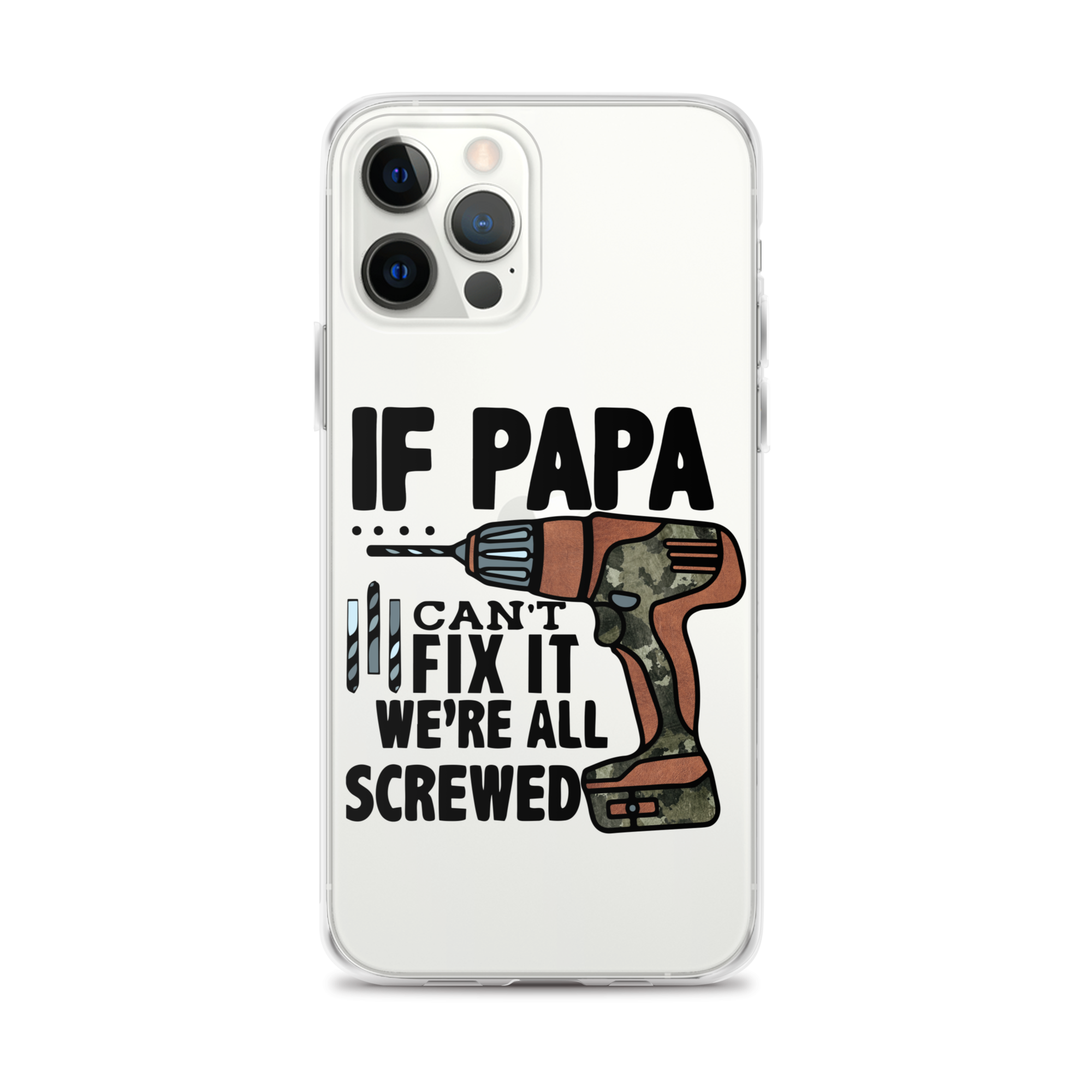 If Papa Can't Fix it We're all Screwed Clear Case for iPhone®