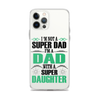 I'm Not A Super Dad I'm A Dad With A Super Daughter Clear Case for iPhone®