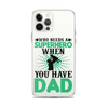 Who Needs A Superhero When You Have Dad Clear Case for iPhone®