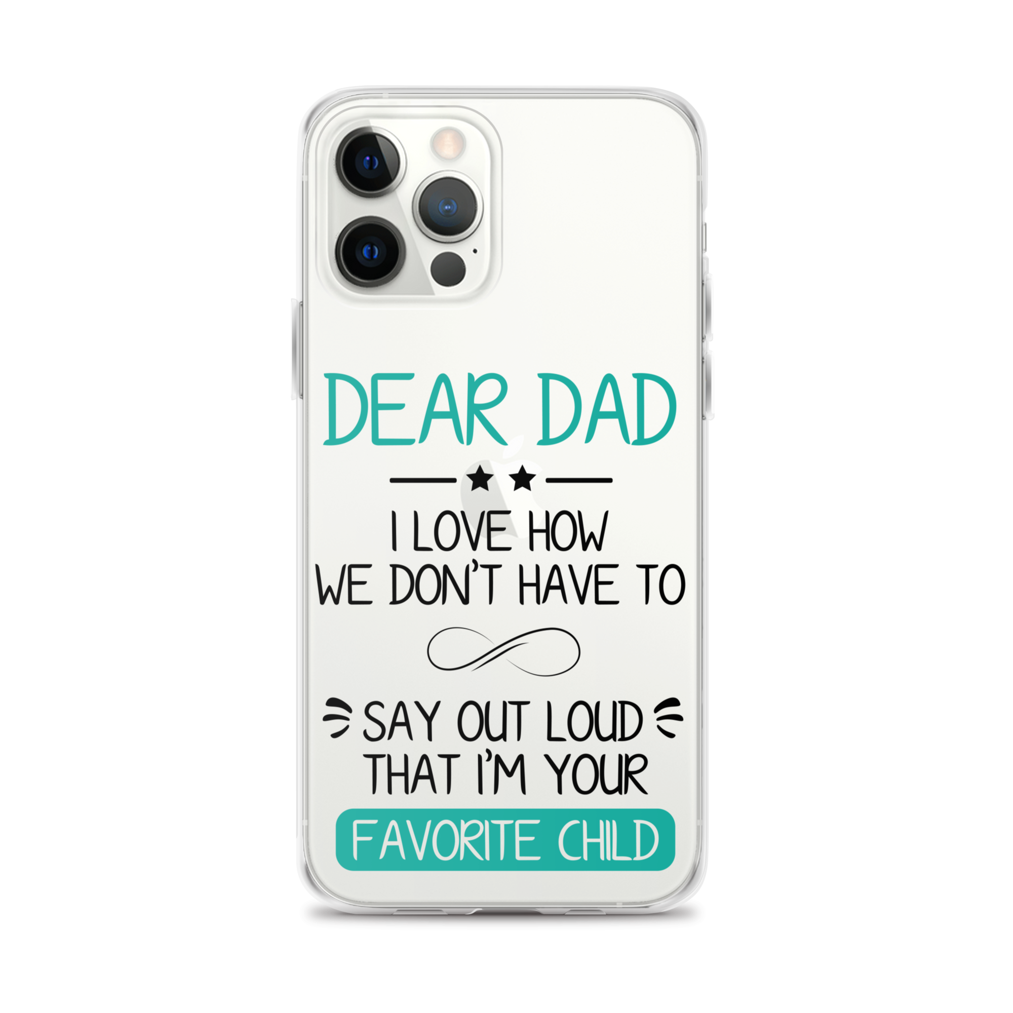 Dear Dad I Love How We Don't Have To Say Out Loud That I'm Your Favorite Child Clear Case for iPhone®