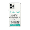 Dear Dad I Love How We Don't Have To Say Out Loud That I'm Your Favorite Child Clear Case for iPhone®