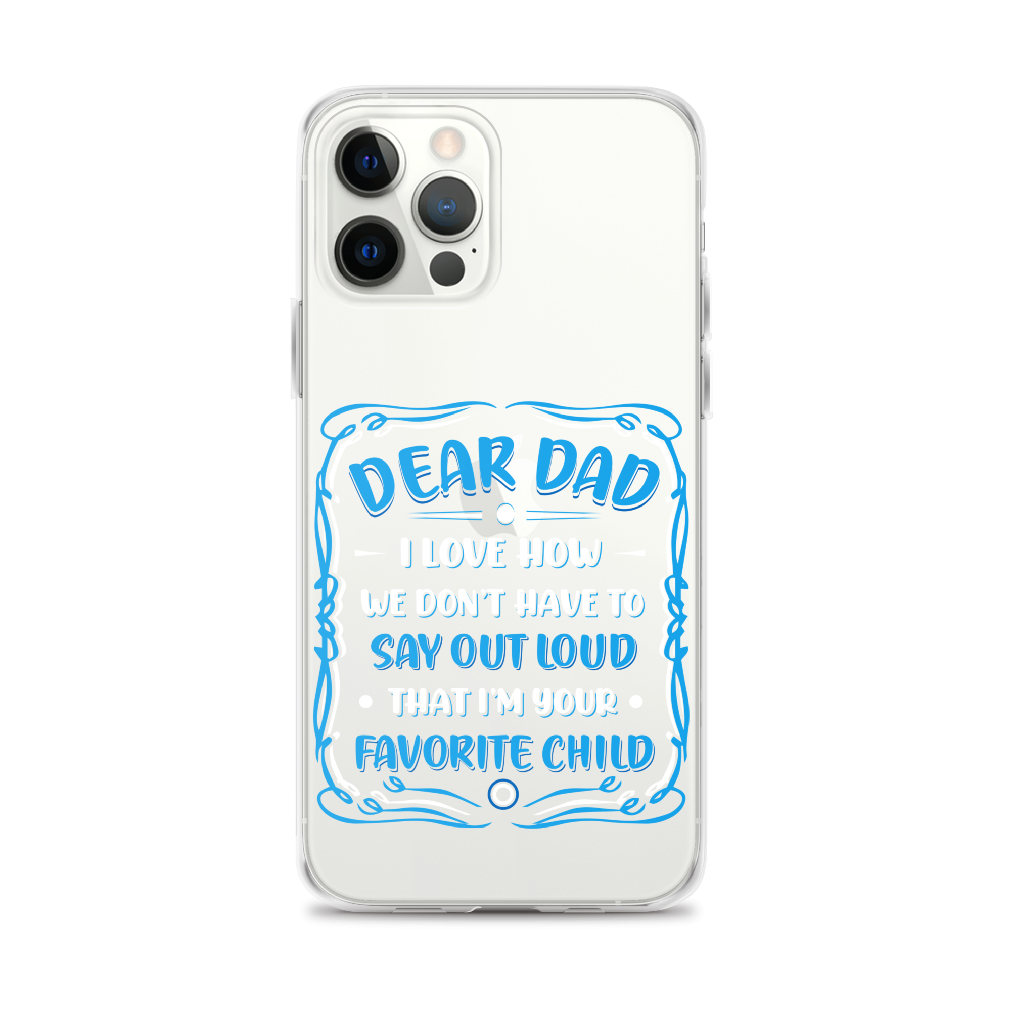 Dear Dad I Love How We Don't Have To Say Out Loud That I'm Your Favorite Child Clear Case for iPhone®