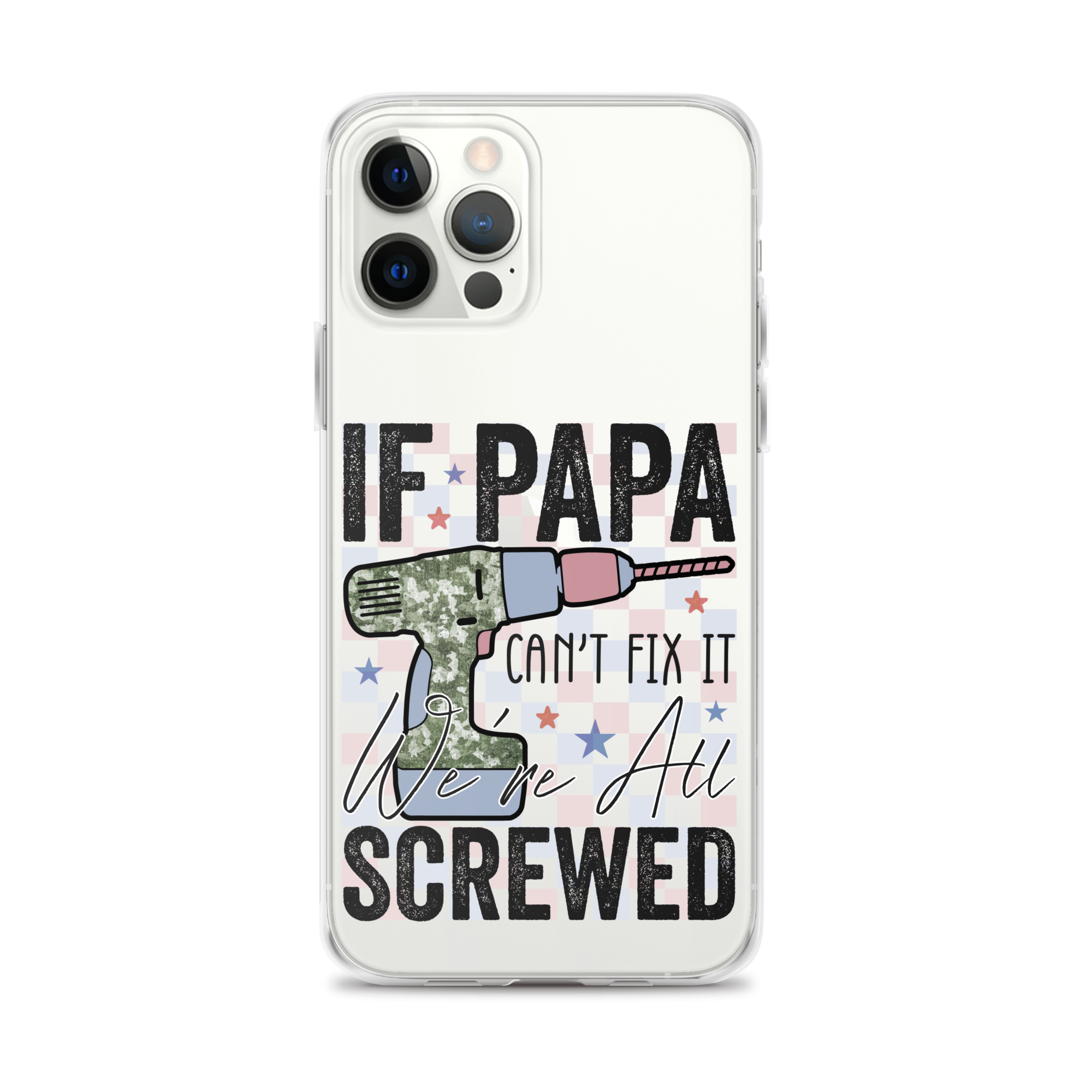 If Papa Can't Fix It We're All Screwed Clear Case for iPhone®