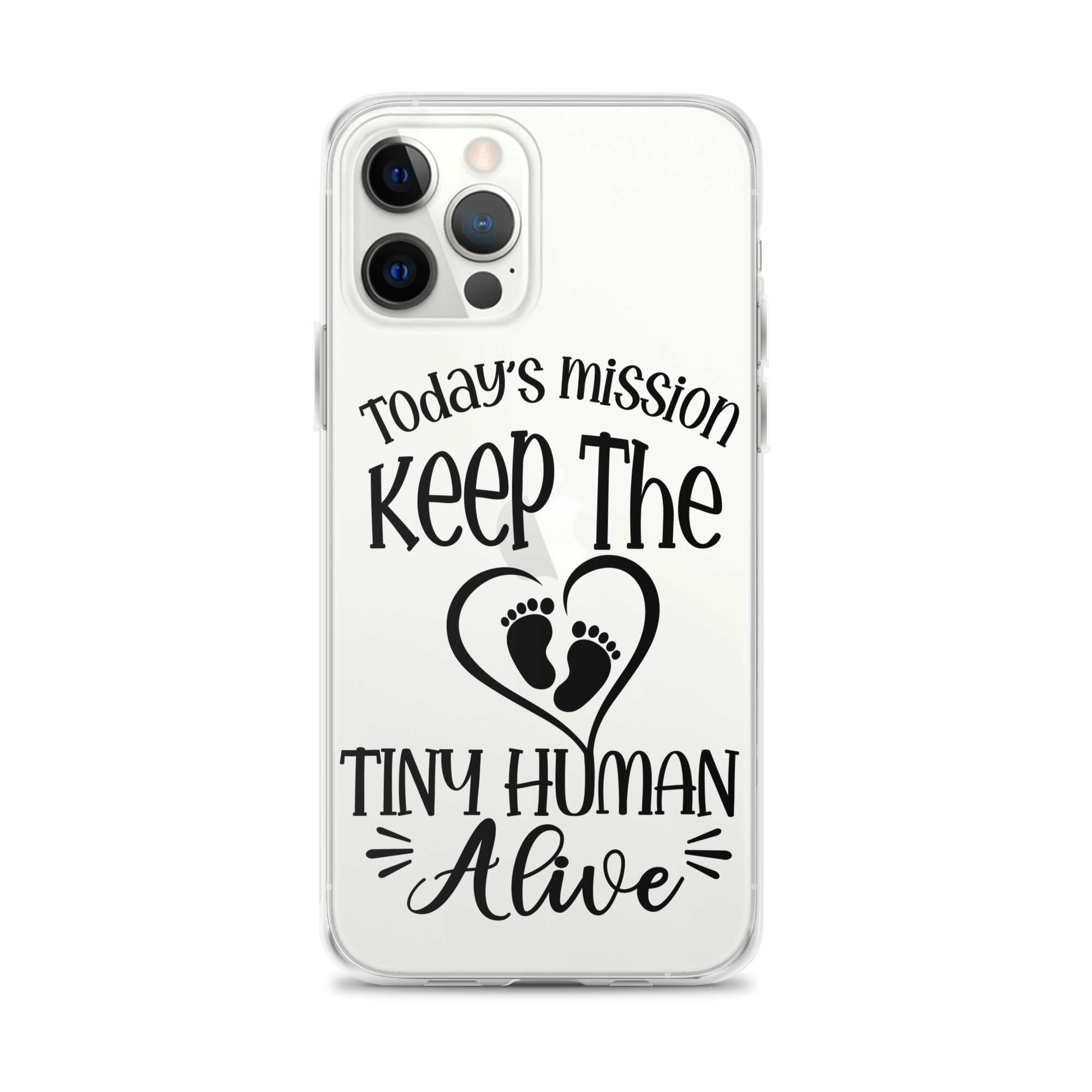 Today's Mission Keep The Tiny Human Alive Clear Case for iPhone®