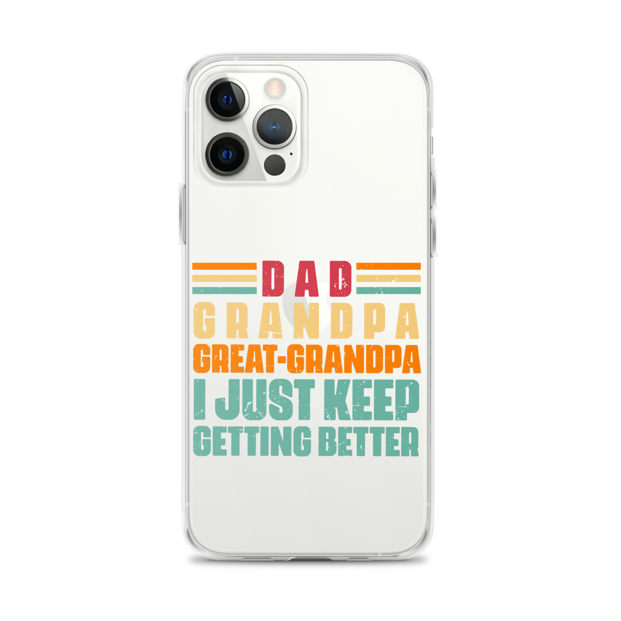 Dad Grandpa Great-Grandpa I Just Keep Getting Better Clear Case for iPhone®