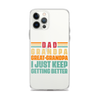 Dad Grandpa Great-Grandpa I Just Keep Getting Better Clear Case for iPhone®