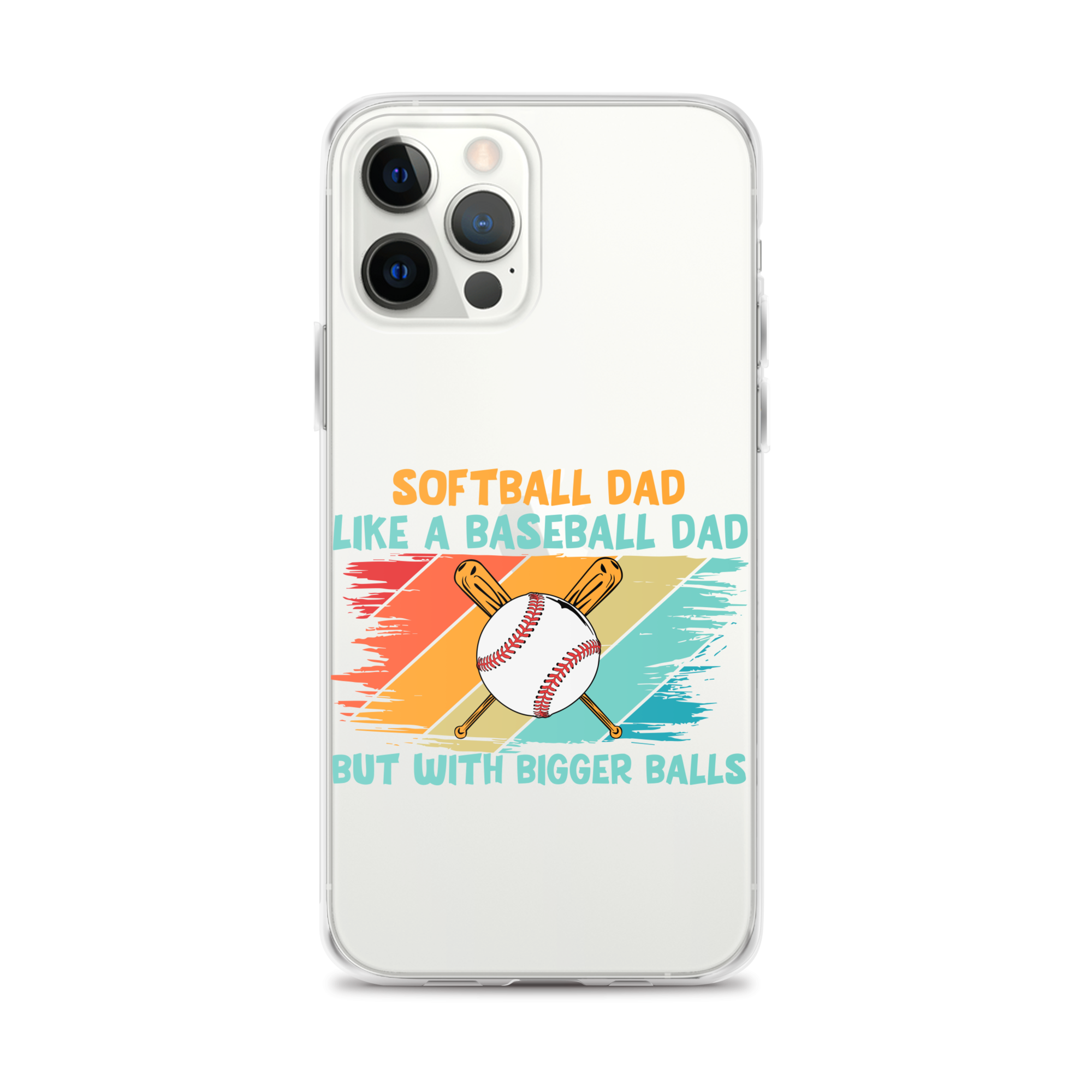 Softball Dad Like A Baseball Dad But With Bigger Balls Clear Case for iPhone®