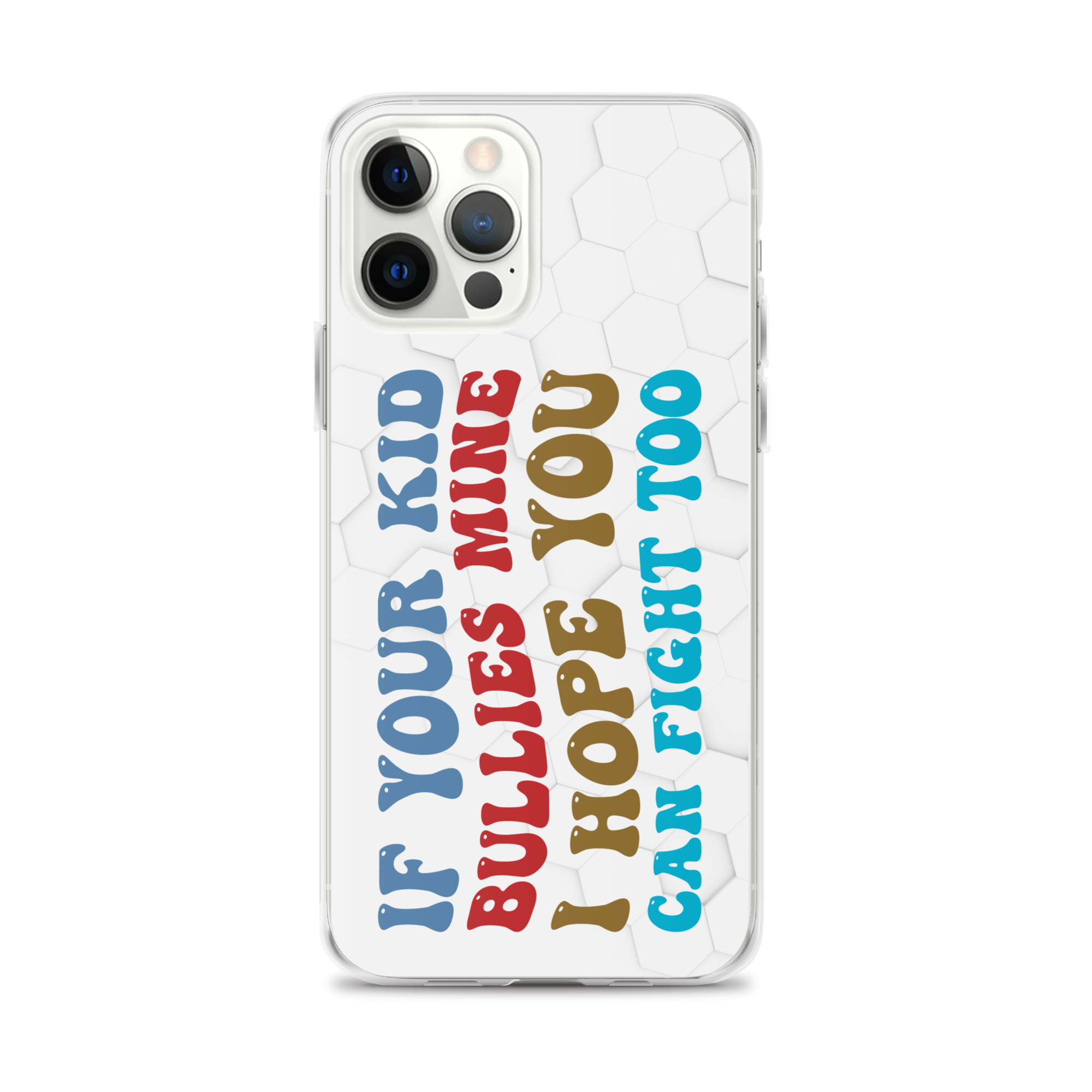 If Your Kid Bullies Mine I Hope You Can Fight Too Clear Case for iPhone®